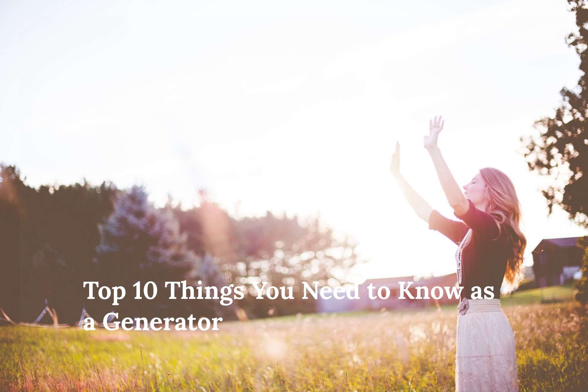 10 things you need to know as a Generator