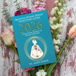 2026 Quantum Human Design Evolution Guide
By Dr. Karen Parker